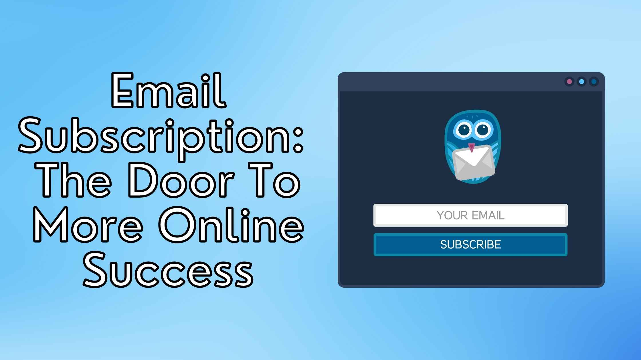 Email Subscription: The Door To More Online Success Email Subscription: The Door To More Online Success